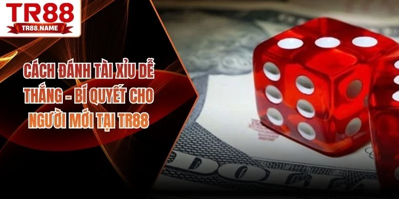 Cách đánh tài xỉu dễ thắng