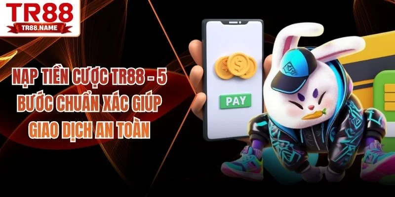 Nạp tiền cược TR88