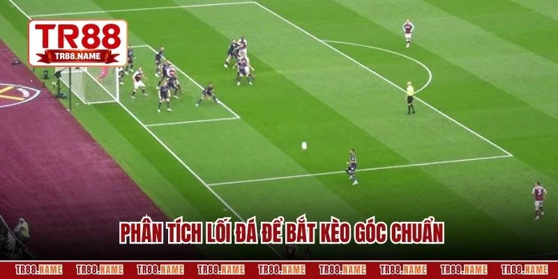 Phân tích lối đá để bắt kèo góc chuẩn